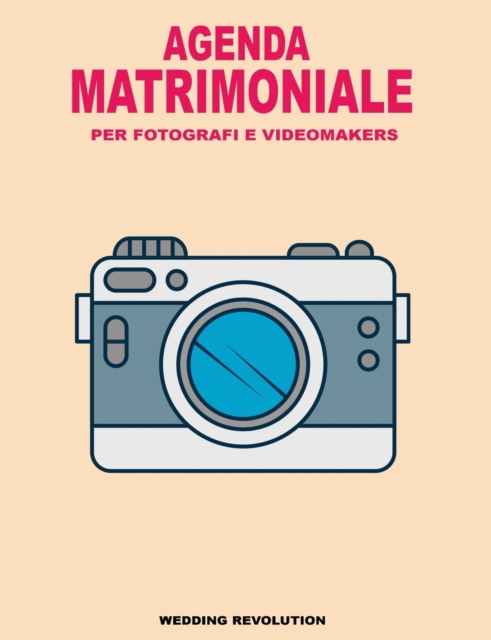 Agenda Matrimoniale Per Fotografi E Videomaker : Ideata per Registrare tutti i Matrimoni nel Minimo Dettaglio, Paperback / softback Book