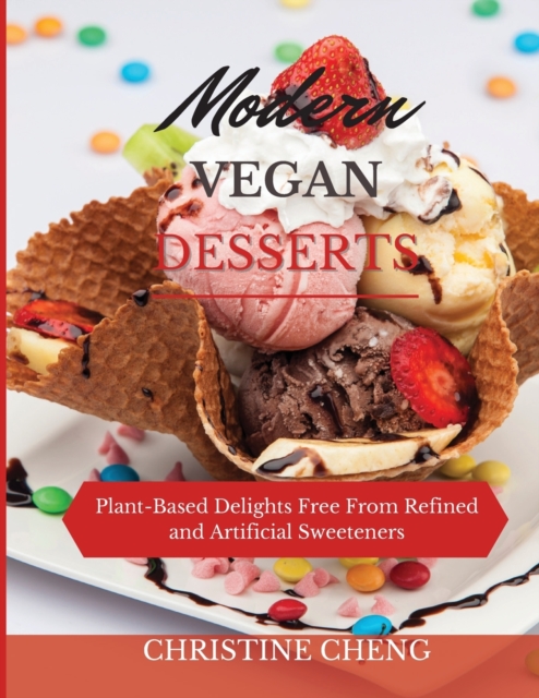 Modern Vegan Desserts : Plant-Based Delights Free From Refined and Artificial Sweeteners, Paperback / softback Book