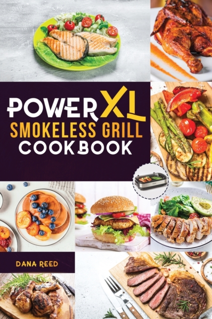 PowerXL Smokeless Grill Cookbook : Easy, healthy and delicious recipes for Beginners and Advanced Users to Grill and BBQ., Paperback / softback Book