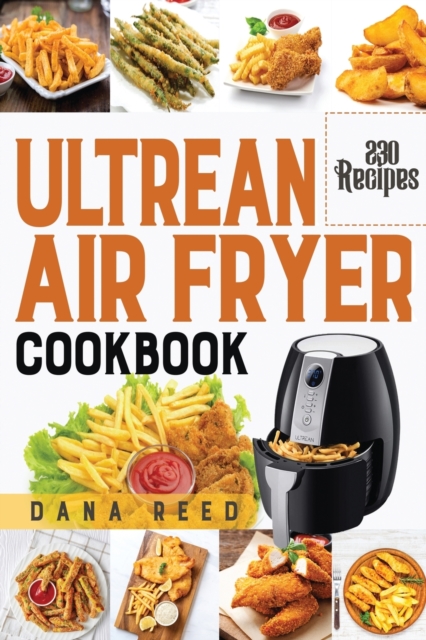 Ultrean Air Fryer Cookbook : +230 Easy and Delicious Air Fryer Recipes which anyone can cook., Paperback / softback Book