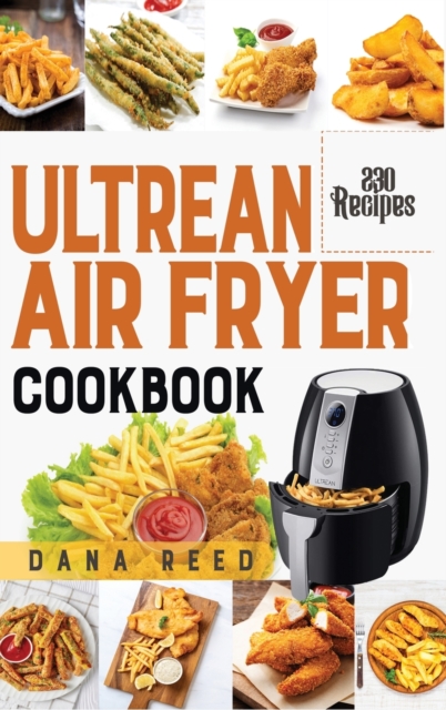 Ultrean Air Fryer Cookbook : +230 Easy and Delicious Air Fryer Recipes which anyone can cook., Hardback Book
