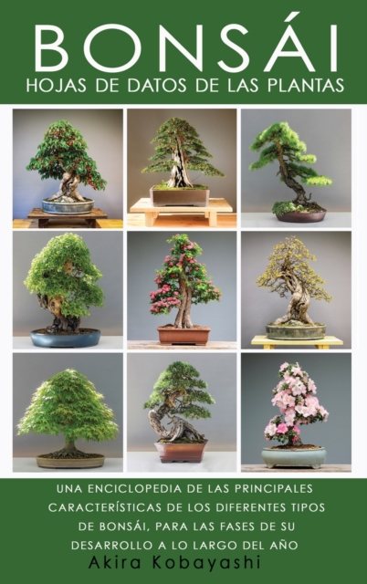 BONSAI - Hojas de datos de las plantas : Una Enciclopedia de Las Principales Caracteristicas de Los Diferentes Tipos de Bonsai, Para Las Fases de Su Desarrollo a Lo Largo del Ano, Hardback Book