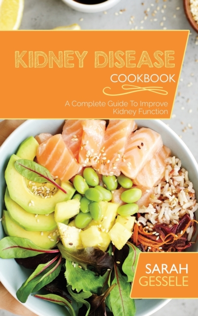 Kidney Disease Cookbook : A Complete Guide To Improve Kidney Function, Hardback Book