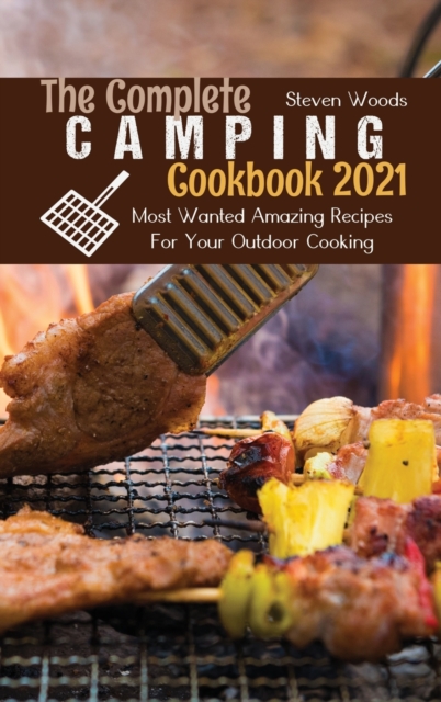 The Complete Camping Cookbook 2021 : Most Wanted Amazing Recipes For Your Outdoor Cooking, Hardback Book