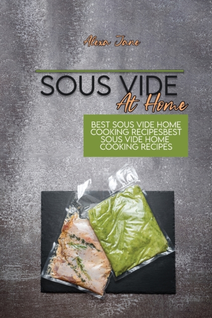 Sous Vide At Home : Best Sous Vide Home Cooking Recipes, Paperback / softback Book