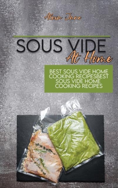 Sous Vide At Home : Best Sous Vide Home Cooking Recipes, Hardback Book