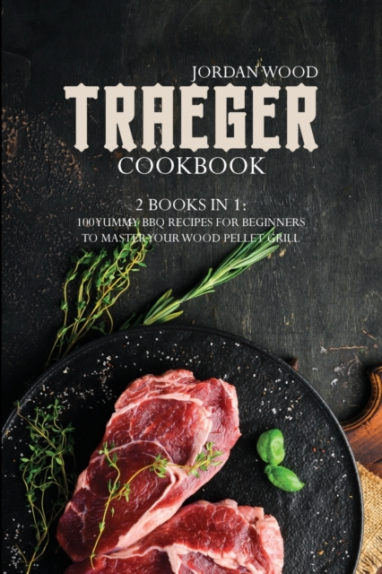 Traeger Cookbook : 2 Books in 1: 100 Yummy Bbq Recipes for Beginners to Master Your Wood Pellet Grill, Paperback / softback Book