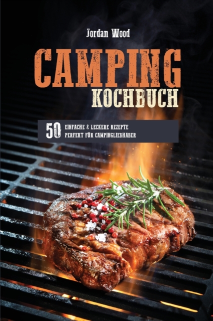 Camping Kochbuch : 50 Einfache und Leckere Rezepte Perfekt fur Campingliebhaber, Paperback / softback Book