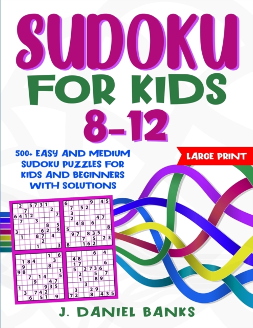 Sudoku for Kids 8-12 : 500+ Easy and Medium Sudoku Puzzles for Kids and Beginners with Solutions, Paperback / softback Book