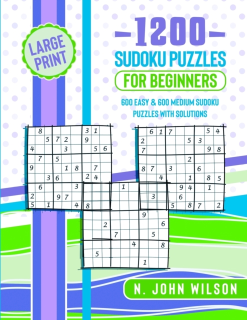1200 Sudoku Puzzles for Beginners : 600 Easy & 600 Medium Sudoku Puzzles with Solutions, Paperback / softback Book