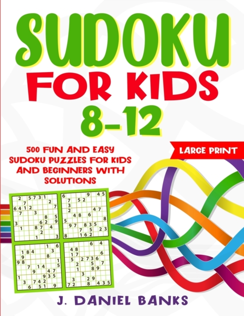 Sudoku for Kids 8-12 : 500 Fun and Easy Sudoku Puzzles for Kids and Beginners with Solutions. Large Print, Paperback / softback Book