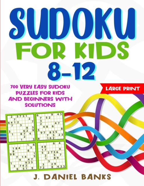 Sudoku for Kids 8-12 : 700 Very Easy Sudoku Puzzles for Kids and Beginners with Solutions. Large Print, Paperback / softback Book