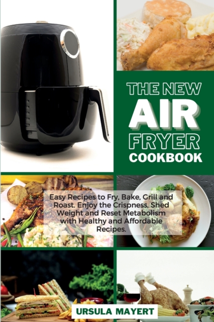 The New Air Fryer Cookbook 2021 : Made Simple Cookbook with Easy Air Fryer Recipes to Make Quickly at Home for Healthy Eating, Paperback / softback Book