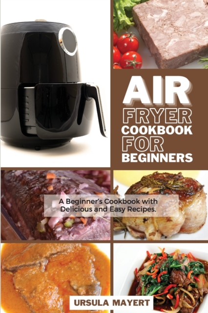 Air Fryer Cookbook for Advanced : Best Cookbook for Advanced Users with Tasty Recipes for Lose Weight Healthy but Quickly, Paperback / softback Book