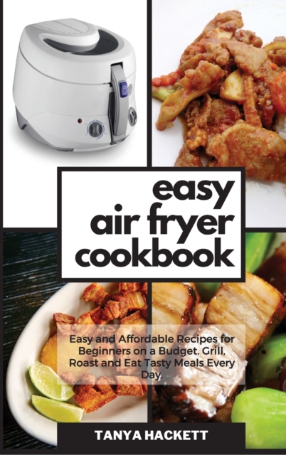 The Best Air Fryer Cookbook : Delicious Quick and Easy Air Fryer Recipes for Diabetic People. Cut Cholesterol, Heal Your Body and Regain Confidence to Start Live a Proper Lifestyle., Hardback Book