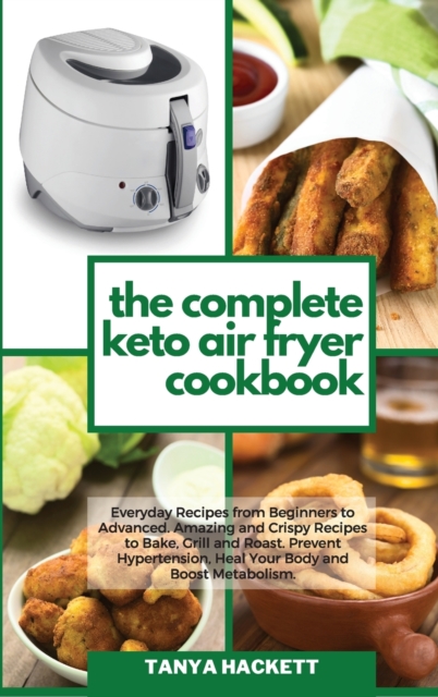Quick and Easy Air Fryer Cookbook : Simply Healthy Air Fryer Recipes to Help you Lose Weight and Live Better without Deprivation!, Hardback Book