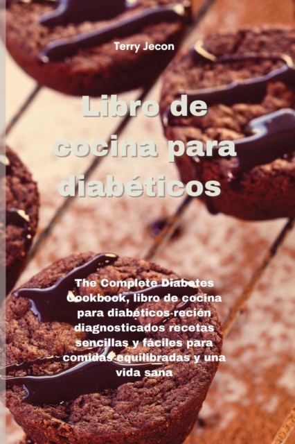 Libro de cocina para diabeticos : The Complete Diabetes Cookbook, libro de cocina para diabeticos recien diagnosticados recetas sencillas y faciles para comidas equilibradas y una vida sana (DIABETIC, Paperback / softback Book