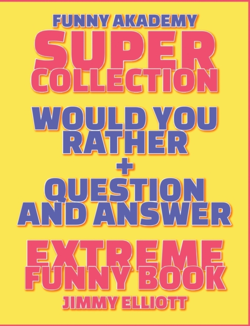 Question and Answer + Would You Rather = 258 PAGES Super Collection - Extreme Funny - Family Gift Ideas For Kids, Teens And Adults : The Book of Silly Scenarios, Challenging Choices, and Hilarious Sit, Hardback Book