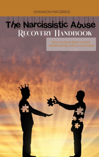 The Narcissistic Abuse Recovery Handbook : How to heal from a toxic relationship with a narcissist, Hardback Book