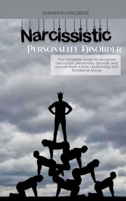 Narcissistic Personality Disorder : The Complete Guide to recognize narcissistic personality disorder and recover from a toxic relationship and Emotional Abuse, Hardback Book