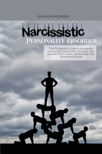 Narcissistic Personality Disorder : The Complete Guide to recognize narcissistic personality disorder and recover from a toxic relationship and Emotional Abuse, Paperback / softback Book