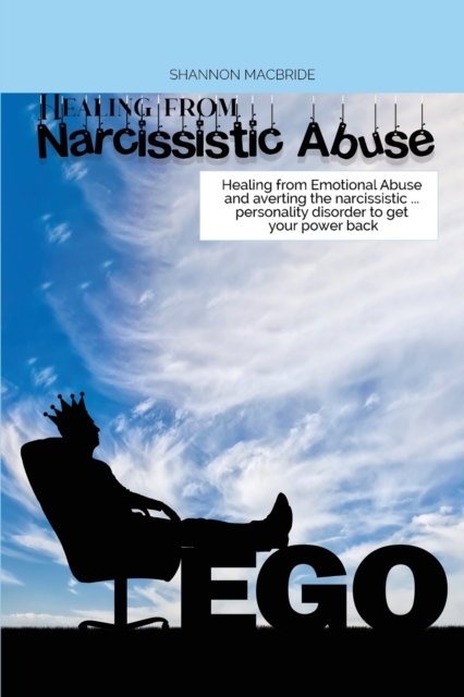 Healing from Narcissistic Abuse : Healing from Emotional Abuse and averting the narcissistic ... personality disorder to get your power back, Paperback / softback Book