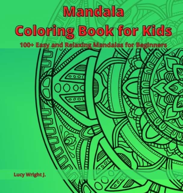 Mandala Coloring Book for Kids : 100+ Easy and Relaxing Mandalas for Beginners, Hardback Book