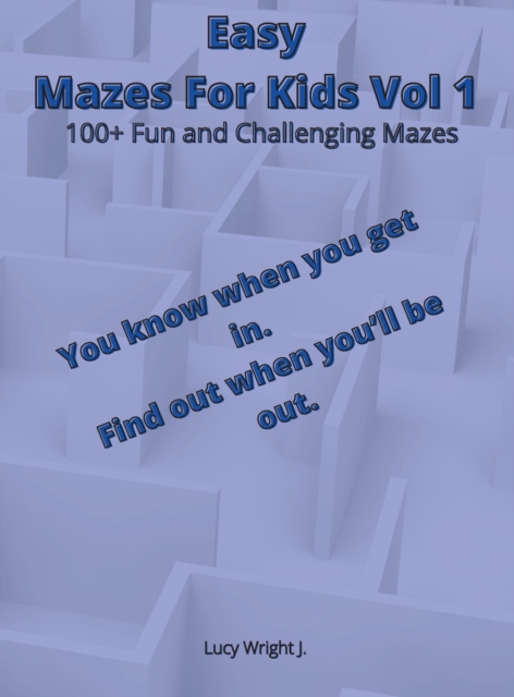 Easy Mazes For Kids Vol 1 : 100+ Fun and Challenging Mazes, Hardback Book