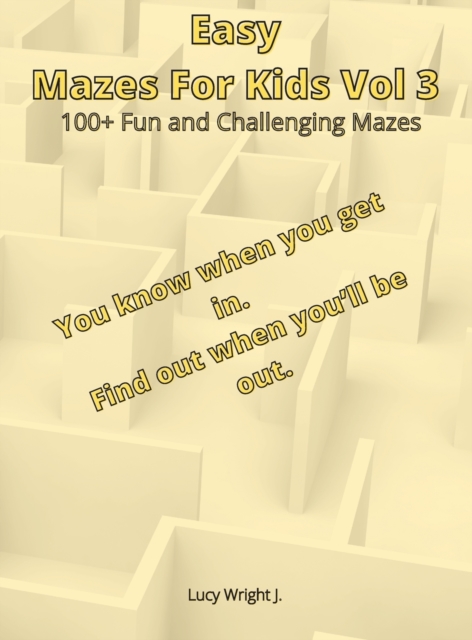 Easy Mazes For Kids Vol 3 : 100+ Fun and Challenging Mazes, Hardback Book