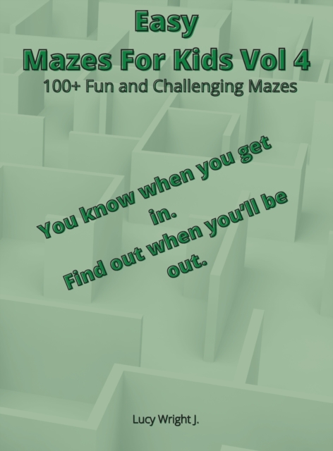 Easy Mazes For Kids Vol 4 : 100+ Fun and Challenging Mazes, Hardback Book