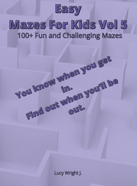 Easy Mazes For Kids Vol 5 : 100+ Fun and Challenging Mazes, Hardback Book