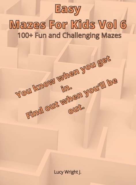 Easy Mazes For Kids Vol 6 : 100+ Fun and Challenging Mazes, Hardback Book