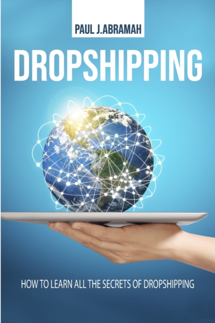 Dropshipping : How to Learn All the Secrets of Dropshipping, Paperback / softback Book