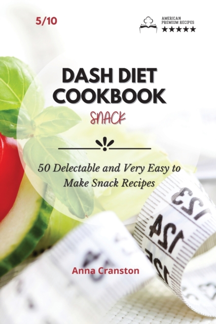 Dash Diet Cookbook Snack : 50 Delectable and Very Easy to Make Snack Recipes!, Paperback / softback Book