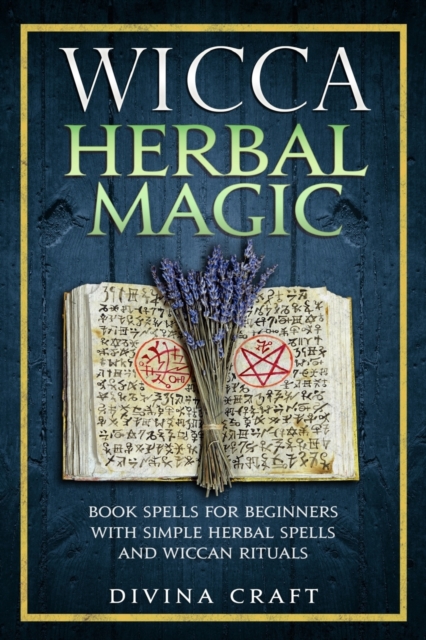 Wicca Herbal Magic : Book Spells For Beginners With Simple Herbal Spells And Wiccan Rituals, Paperback / softback Book