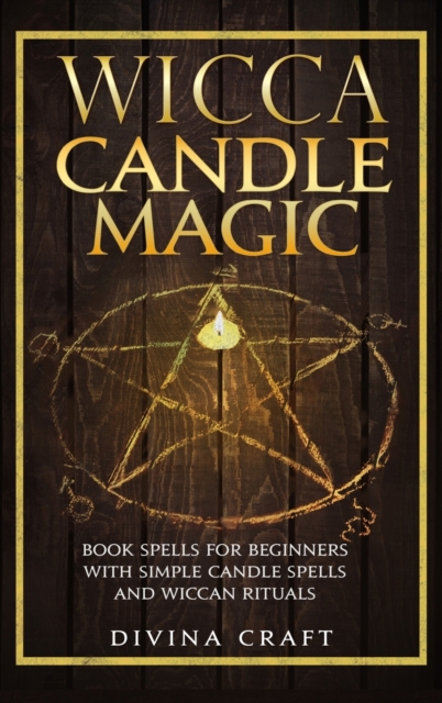 Wicca Candle Magic : Book Spells for Beginners with simple Candle Spells and Wiccan Rituals, Hardback Book