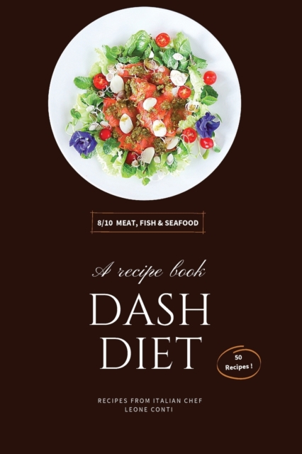 Dash Diet - Meat, Fish and Seafood : 50 Quick-Fix Recipes To Help You Start And Stick To Low-Salt Dash Diet!, Paperback / softback Book