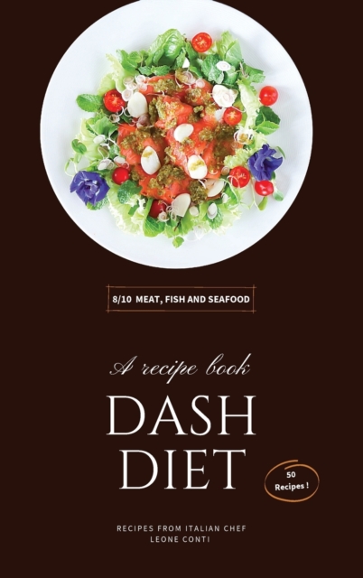 Dash Diet - Meat, Fish and Seafood : 50 Quick-Fix Recipes To Help You Start And Stick To Low-Salt Dash Diet!, Hardback Book