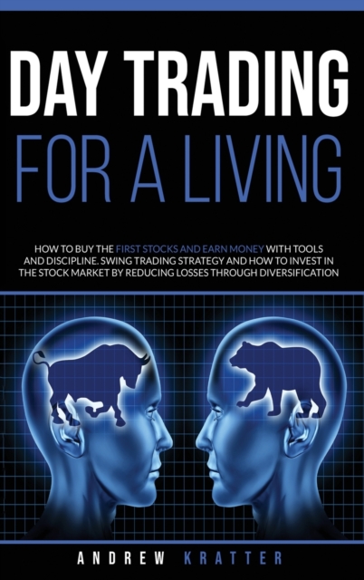 Day Trading for a living : in the stock market by reducing losses through diversification, Hardback Book