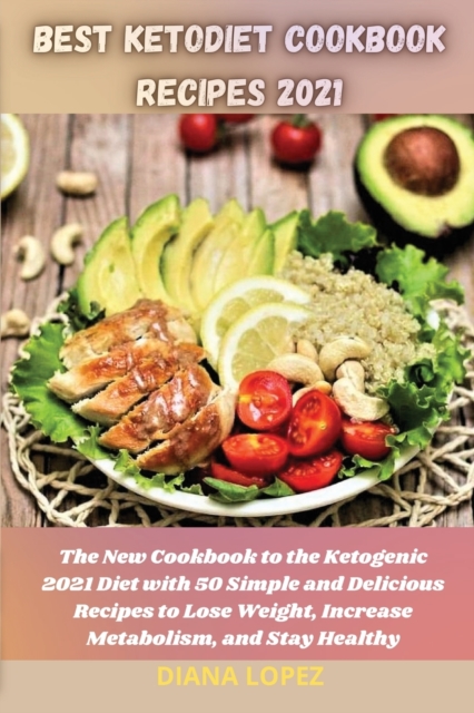 Best Ketodiet Cookbook Recipes 2021 : The New Cookbook to the Ketogenic 2021 Diet with 50 Simple and Delicious Recipes to Lose Weight, Increase Metabolism, and Stay Healthy, Paperback / softback Book