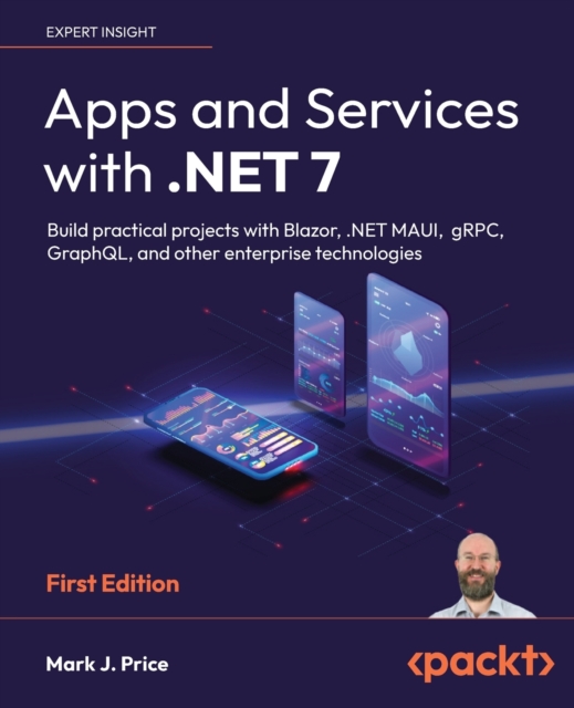 Apps and Services with .NET 7 : Build practical projects with Blazor, .NET MAUI, gRPC, GraphQL, and other enterprise technologies, Paperback / softback Book
