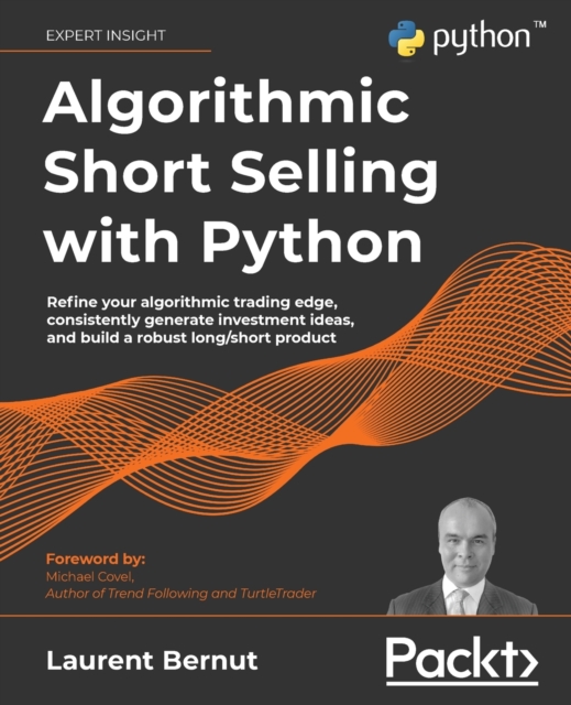 Algorithmic Short Selling with Python : Refine your algorithmic trading edge, consistently generate investment ideas, and build a robust long/short product, Paperback / softback Book