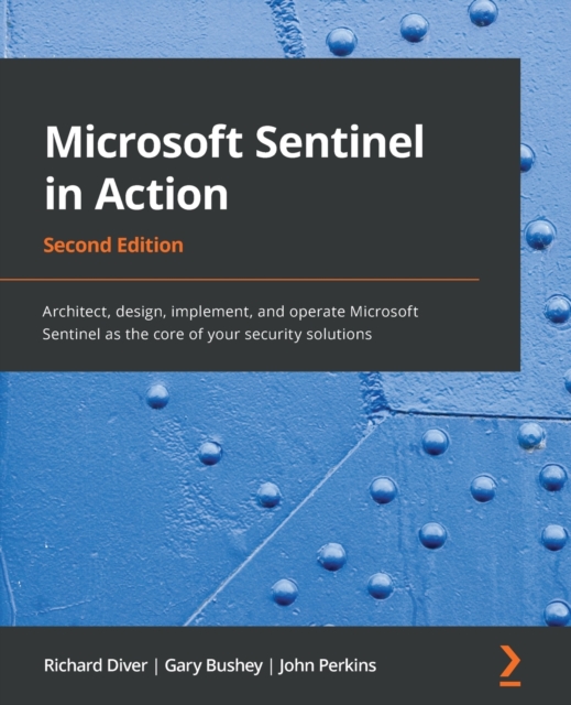 Microsoft Sentinel in Action : Architect, design, implement, and operate Microsoft Sentinel as the core of your security solutions, Paperback / softback Book