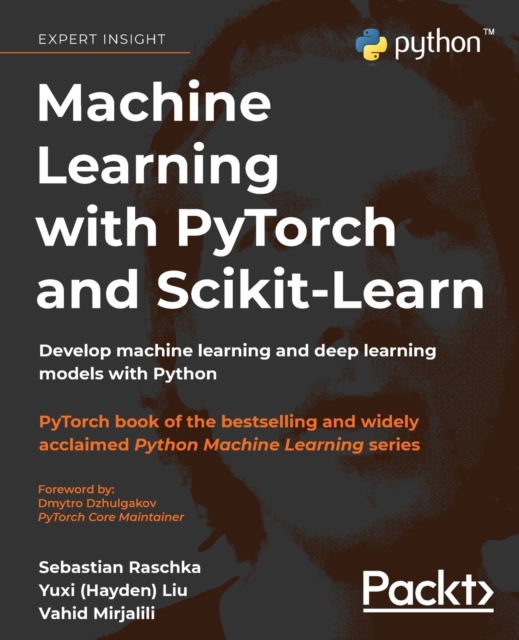 Machine Learning with PyTorch and Scikit-Learn : Develop machine learning and deep learning models with Python, Paperback / softback Book