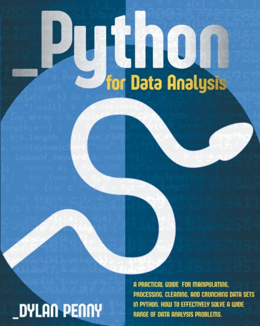 Python for Data Analysis : A Practical Guide for Manipulate, Process, Clean, and Crunch Data Sets in Python. How to Effectively Solve a Wide Range of Data Analysis Problems, Paperback / softback Book