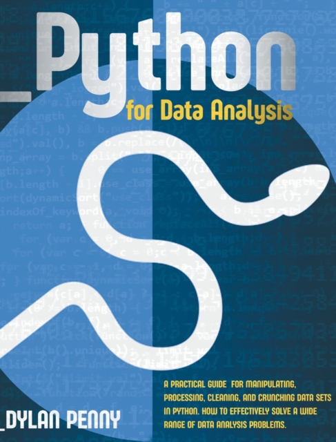 Python for Data Analysis : A Practical Guide for Manipulate, Process, Clean, and Crunch Data Sets in Python. How to Effectively Solve a Wide Range of Data Analysis Problems, Hardback Book
