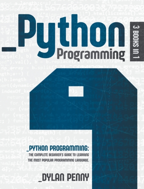 Python Programming : This Book Contains: The Complete Beginner's Guide to Learning the Most Popular Programming Language, Hardback Book