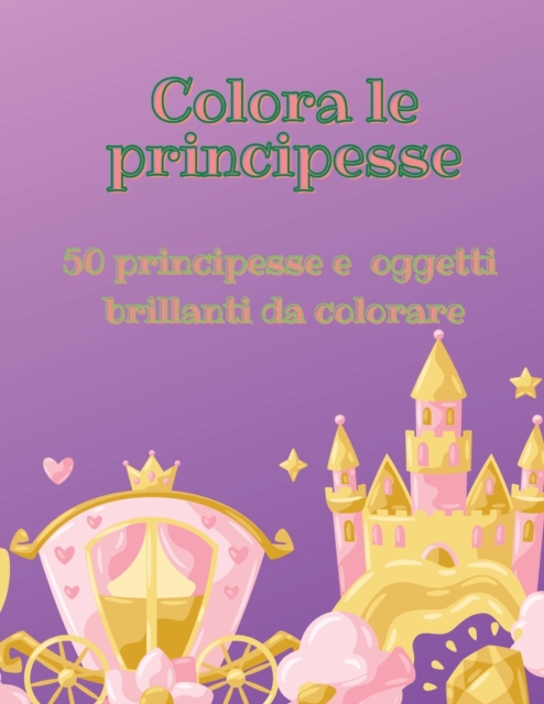 Colora le principesse : 50 principesse e oggetti brillanti da colorare, Paperback / softback Book
