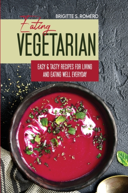 Eating Vegetarian : Easy & Tasty Recipes for Living and Eating Well Everyday, Paperback / softback Book