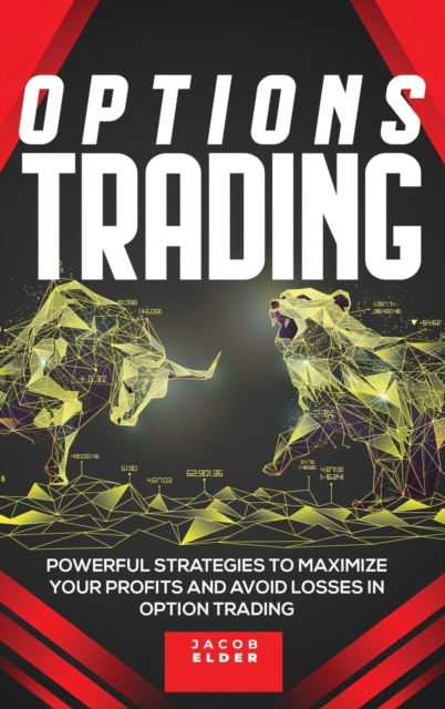 Options Trading : Powerful Strategies to Maximize Your Profits And Avoid Losses in Option Trading, Hardback Book